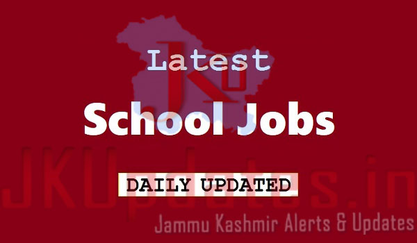 J&K School Jobs, Teaching Jobs, Non Teaching Jobs, Jobs in School, J&K Private school Jobs, J&K Govt School Jobs
