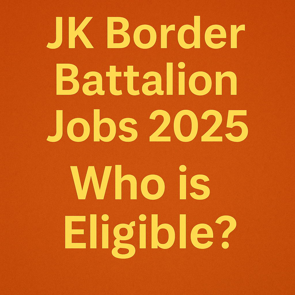 JK Border Battalion Jobs 2025 – Who is Eligible?