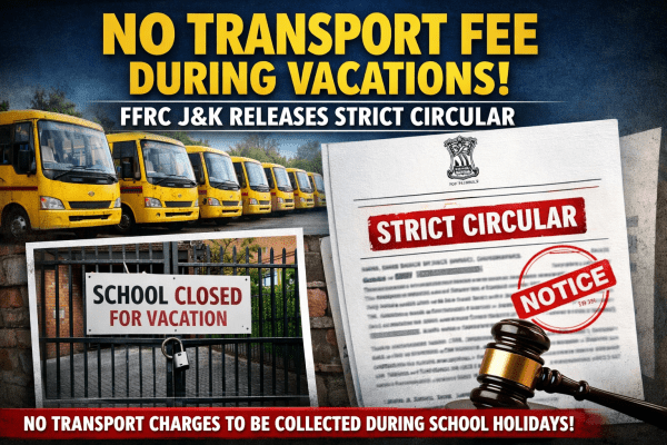No Transport Fee During Vacations: FFRC J&K Releases Strict Circular