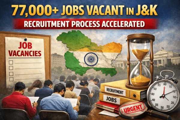 Over 77000 Posts Vacant in J&K, Recruitment Process Set on Deadline Mode